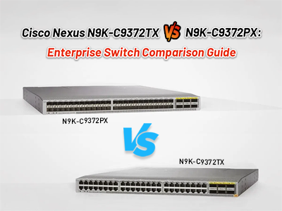  Cisco Nexus N9K-C9372TX vs N9K-C9372PX: Enterprise Switch Comparison Guide