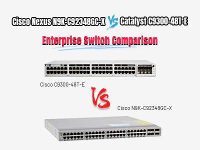  Cisco Nexus N9K-C92348GC-X vs Catalyst C9300-48T-E: Enterprise Switch Comparison