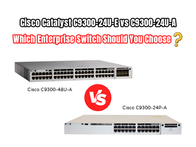 C9300-24P-A or C9300-48U-A? The Ultimate Enterprise Switch Buying Guide