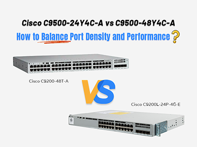 C9200L-24P-4G-E vs C9200-48T-A: Which Switch Better Fits Your Network Needs?