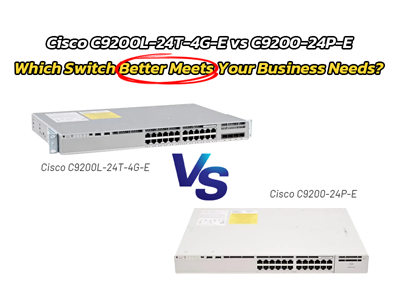 Cisco C9200L-24T-4G-E vs C9200-24P-E: Which Switch Better Meets Your Business Needs?