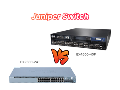 EX4500-40F vs EX2300-24T: Juniper Switch Showdown for Modern Networks