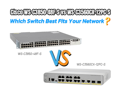 Cisco WS-C3850-48F-S vs WS-C3560CX-12PC-S: Which Switch Best Fits Your Network?