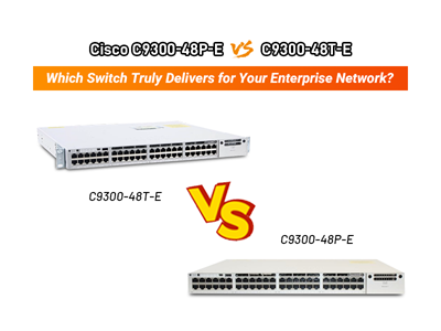 Cisco C9300-48P-E vs. C9300-48T-E: Which Switch Truly Delivers for Your Enterprise Network?