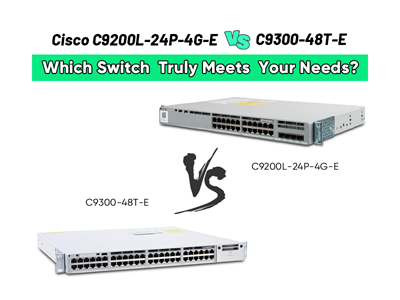 Cisco C9200-48T-A vs C9300-48T-E: The Ultimate Enterprise Switch Comparison Guide