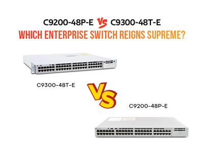 C9200-48P-E vs. C9300-48T-E: Which Enterprise Switch Reigns Supreme?