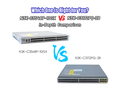 Which One is Right for You? N3K-C3548P-10GX vs N3K-C3172PQ-Z8 In-Depth Comparison