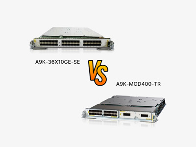 A9K-36X10GE-SE vs A9K-MOD400-TR: High-Density 10G vs Next-Gen 400G Networking Solutions