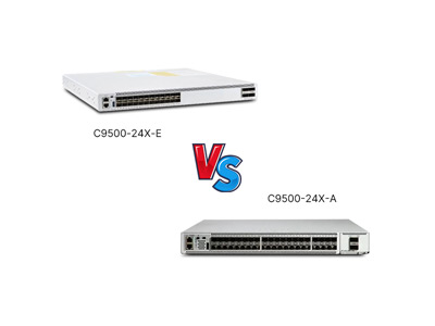 C9500-24X-E vs C9500-24X-A Review: 10G Standard vs Advanced, Which Delivers?