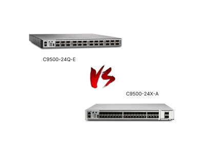 C9500-24X-A vs C9500-24Q-E Review: 10G SFP+ vs 40G QSFP+, Which Fits Your Network?