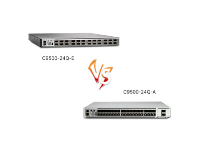 C9500-24Q-E vs C9500-24Q-A Review: 40G Enterprise vs Advanced, Which Delivers?