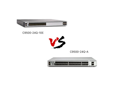 C9500-24Q-A vs C9500-24Q-10E Review: 40G Advanced vs Enterprise, Which Fits Your Network?