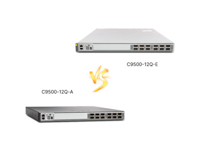 ​C9500-12Q-E vs C9500-12Q-A Review: 40G Enterprise vs Advanced, Which Delivers?